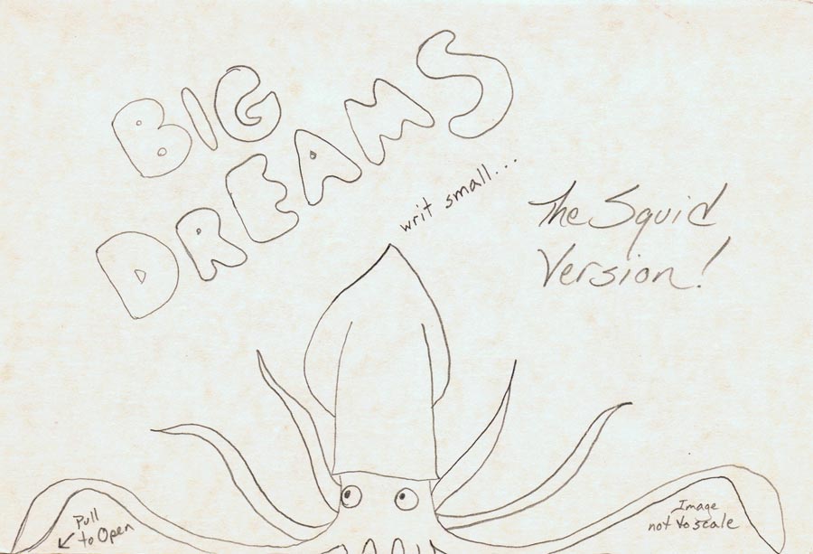 Big Dreams Writ Small, the Squid Version (front)